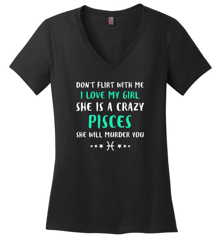 I Love My Girl She Is A Crazy Pisces - Ladies V-Neck
