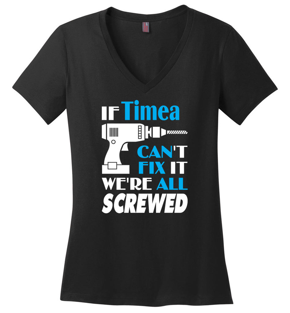 If Timea Can't Fix It We All Screwed  Timea Name Gift Ideas - Ladies V-Neck