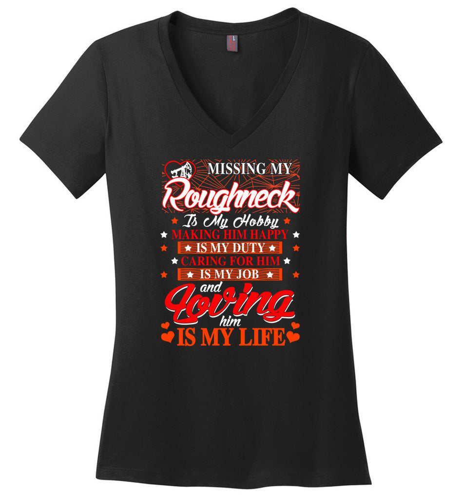 Missing My Roughneck Is My Hobby Loving Him Is My Life - Ladies V-Neck