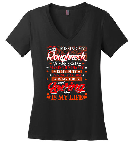 Missing My Roughneck Is My Hobby Loving Him Is My Life - Ladies V-Neck