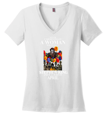 Never Underestimate A Woman Who Loves Stephen King And Was Born In April - Ladies V-Neck