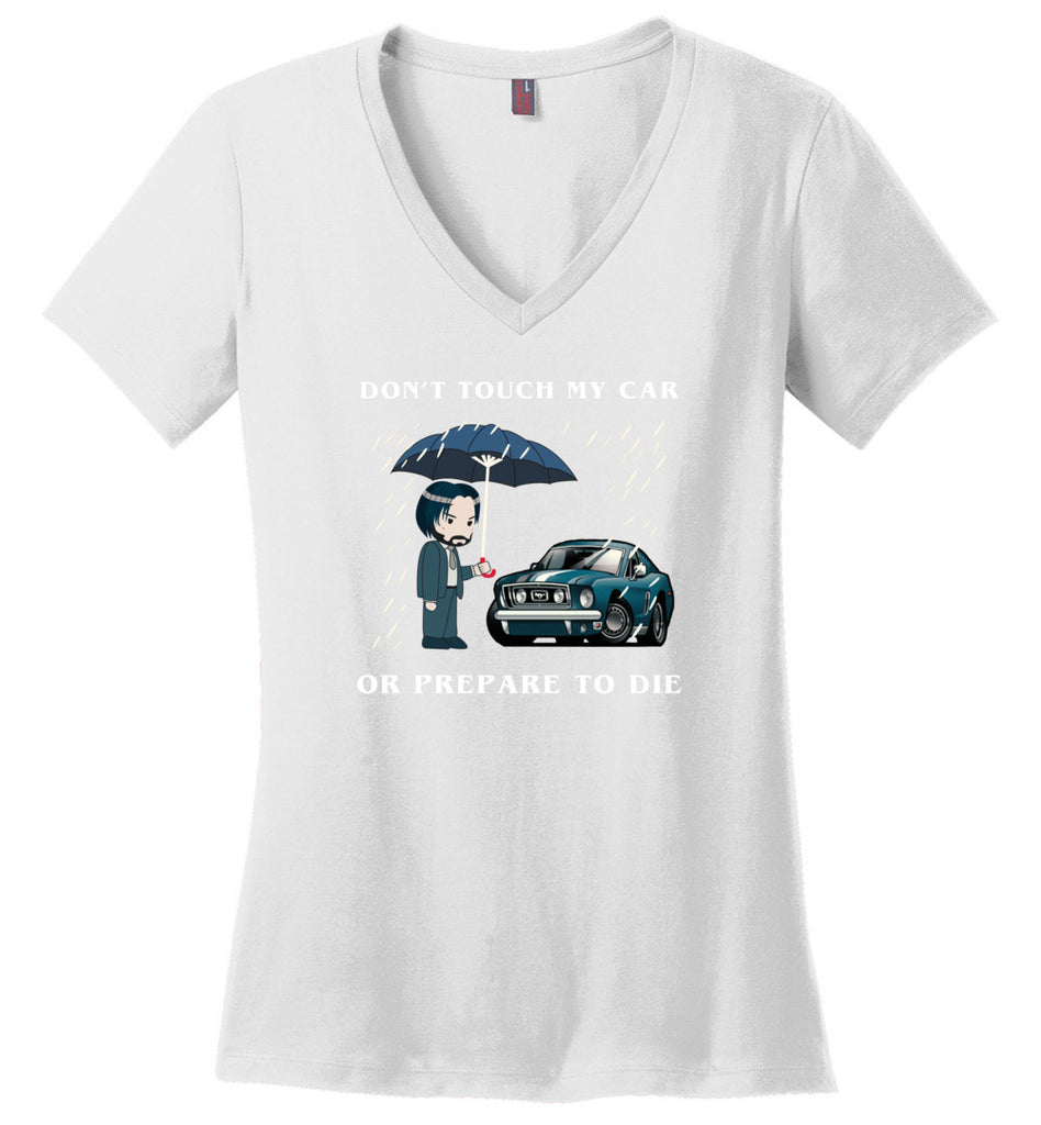 Don't Touch My Car Or Prepare To Die - Ladies V-Neck
