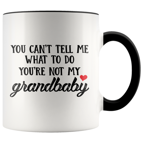 You Cant Tell Me What To Do Youre Not My Grandbaby Premium Accent Mug