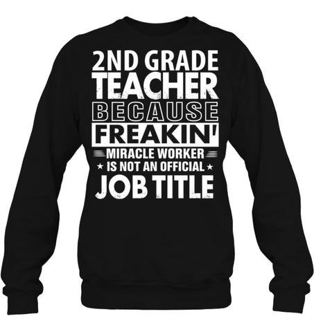 2nd Grade Teacher Because Freakin’ Miracle Worker Job Title Sweatshirt - Hanes Unisex Crewneck Sweatshirt / Black / S - 