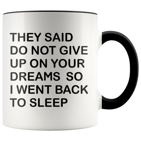 They Said Don't Give Up On Your Dreams So Premium Accent Mug