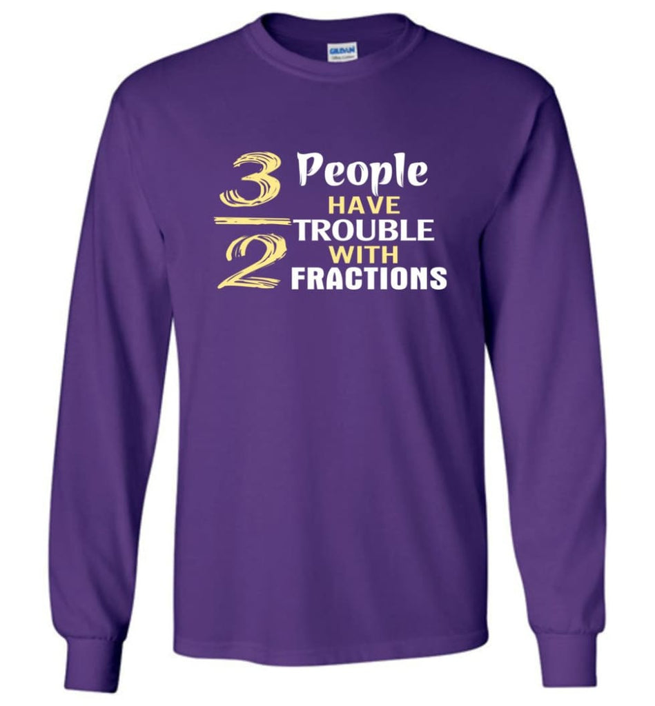 3 Out Of 2 People Have Trouble With Fractions - Long Sleeve T-Shirt - Purple / M