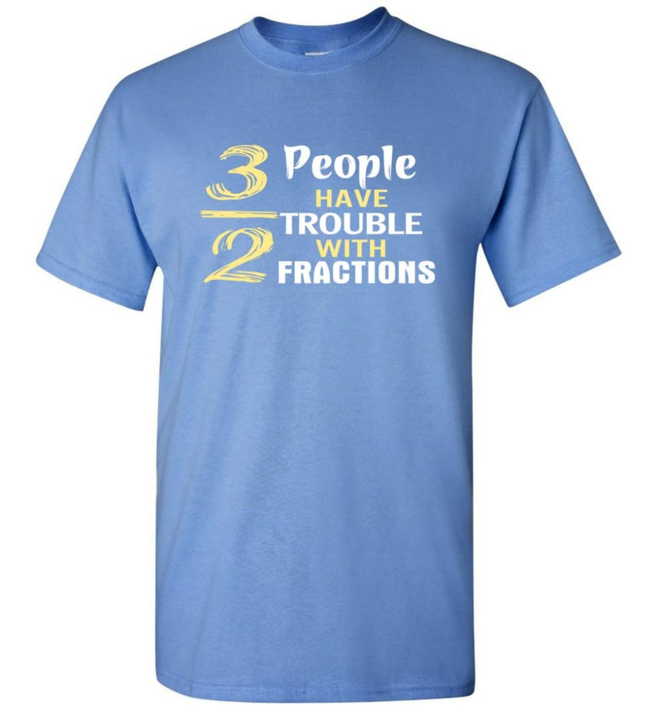 3 Out Of 2 People Have Trouble With Fractions T-Shirt - Carolina Blue / S