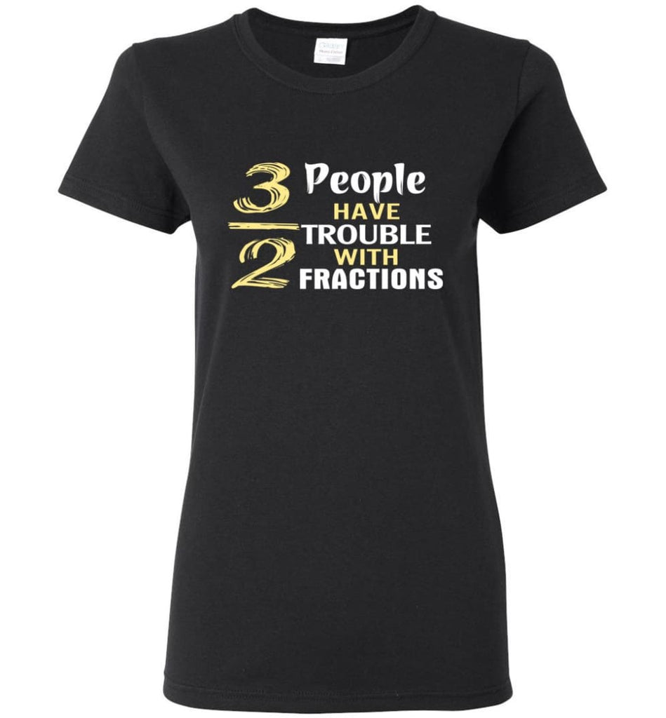 3 Out Of 2 People Have Trouble With Fractions Women Tee - Black / M