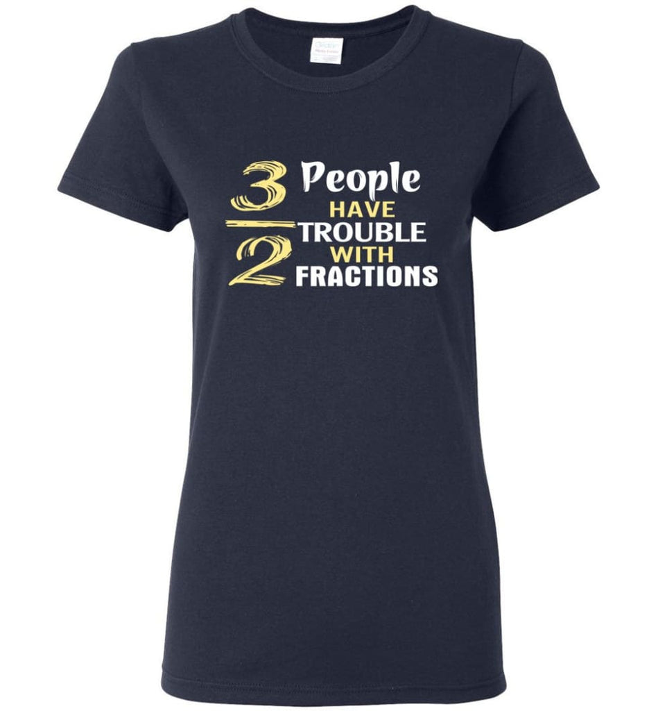 3 Out Of 2 People Have Trouble With Fractions Women Tee - Navy / M