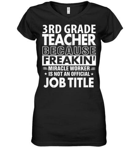 3rd Grade Teacher Because Freakin’ Miracle Worker Job Title Ladies V-Neck - Hanes Women’s Nano-T V-Neck / Black / S - 