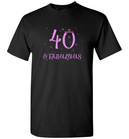 40th Birthday Gift 40 And Still Sexy and Fabulous T-shirt - Black / S