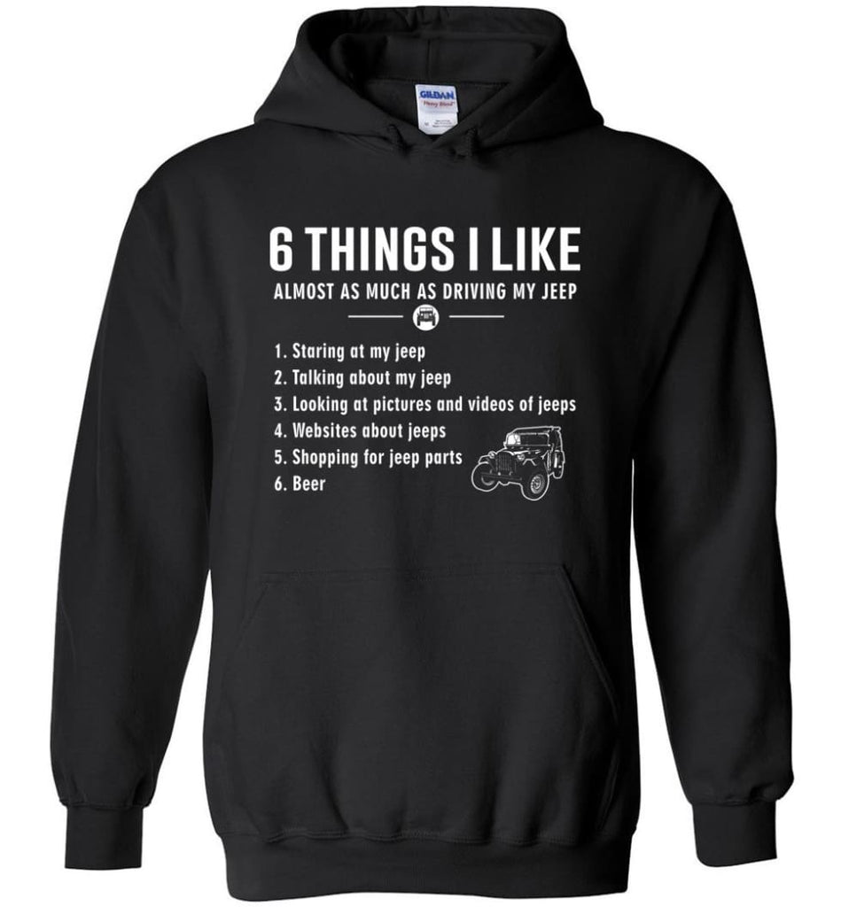 6 Things I Like Jeep Funny Jeep Hoodie - Black / M