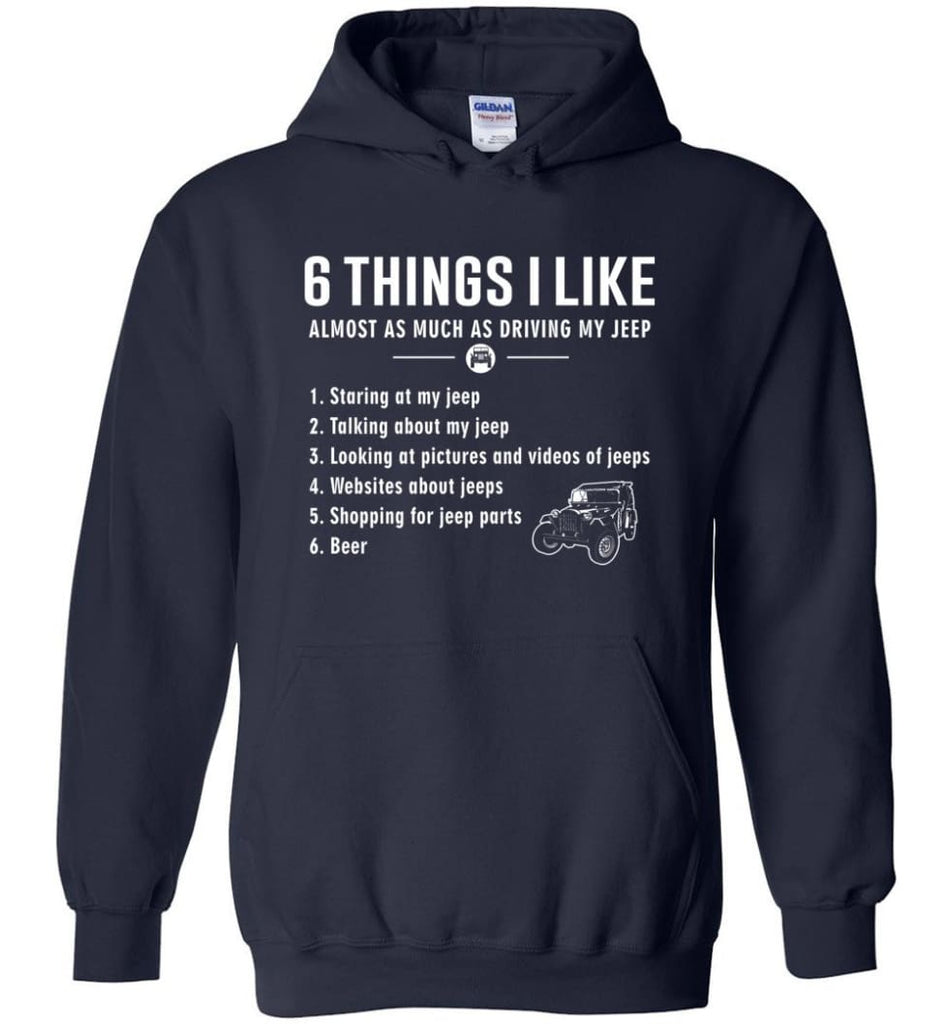 6 Things I Like Jeep Funny Jeep Hoodie - Navy / M