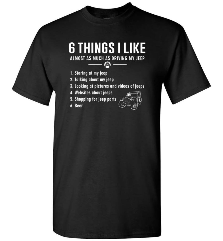 6 Things I Like Jeep Funny Jeep T-Shirt - Black / S