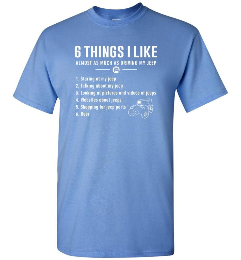 6 Things I Like Jeep Funny Jeep T-Shirt - Carolina Blue / S