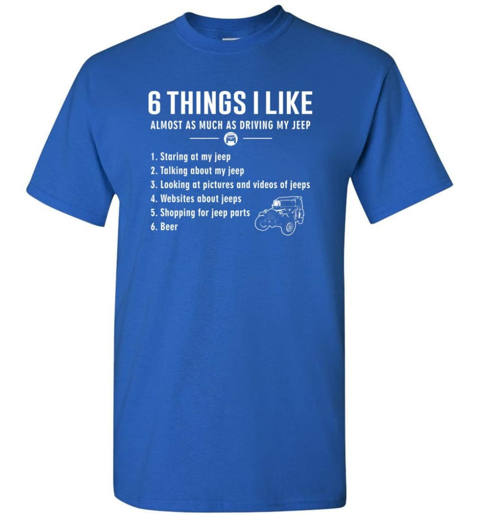 6 Things I Like Jeep Funny Jeep T-Shirt - Royal / S