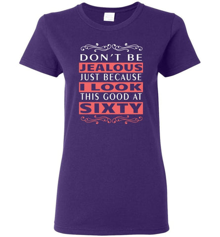 60th Birthday Gift Don’t Be Jealous Just Because I Look Good at 60 Women Tee - Purple / M