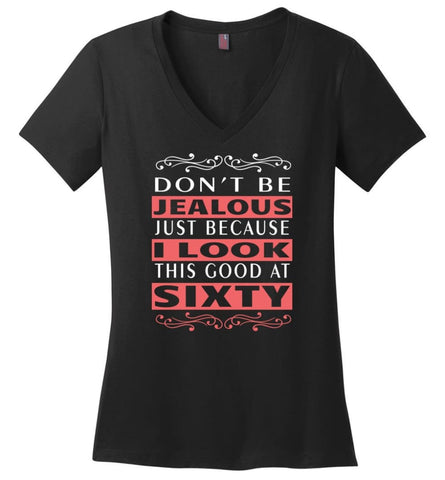 60Th Birthday Gift Dont Be Jealous Just Because I Look This Good At 60 Ladies V Neck - Black / M - womens apparel
