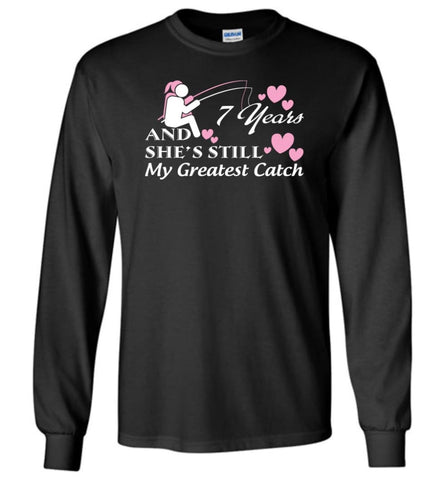 7 Years Anniversary She Still My Greatest Catch Long Sleeve T-Shirt - Black / M