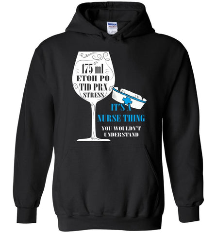 8oz 175ml ETOH PO Tid PRN Stress It’s Nurse Thing - Hoodie - Black / M
