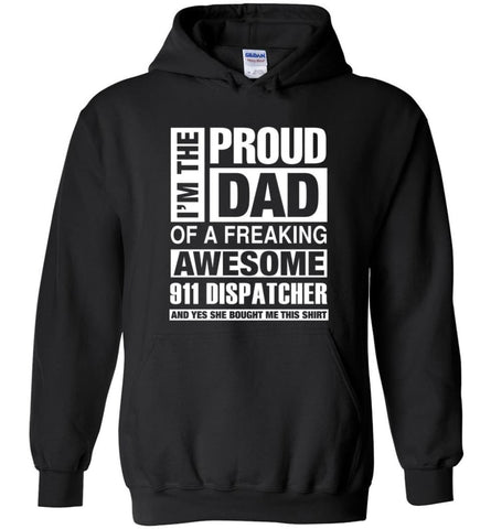 911 Dispatcher Dad Shirt Proud Dad Of Awesome and She Bought Me This - Hoodie - Black / M
