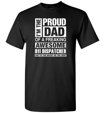 911 Dispatcher Dad Shirt Proud Dad Of Awesome And She Bought Me This T-Shirt - Black / S