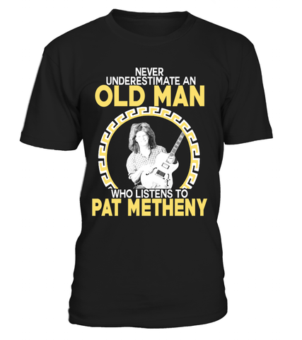 Never Underestimate An Old Man Who Listens To Pat Metheny - tzl