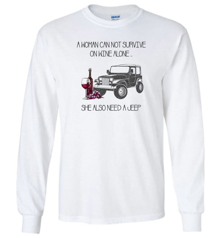 A Woman Cannot Survive On Wine Alone She Also Needs A Jeep - Long Sleeve - White / M - Long Sleeve
