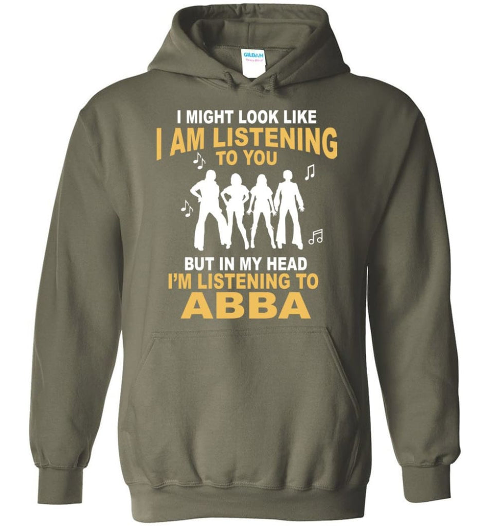 Ab Ba Shirt I Might Look Like I’M Listening To You But Hoodie - Military Green / M