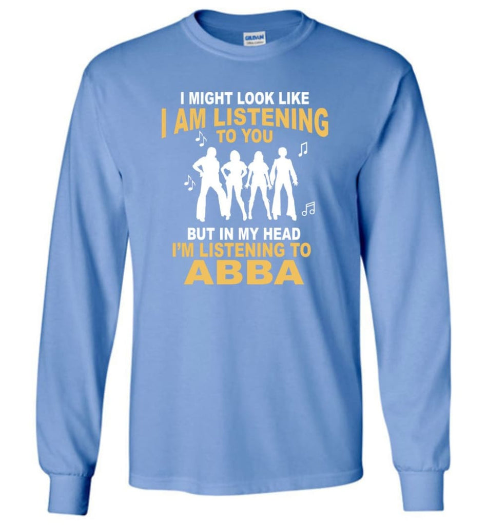 AB BA Shirt I Might Look Like I’m Listening To You But Long Sleeve - Carolina Blue / M
