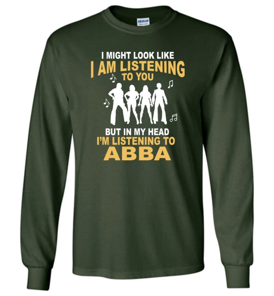 AB BA Shirt I Might Look Like I’m Listening To You But Long Sleeve - Forest Green / M