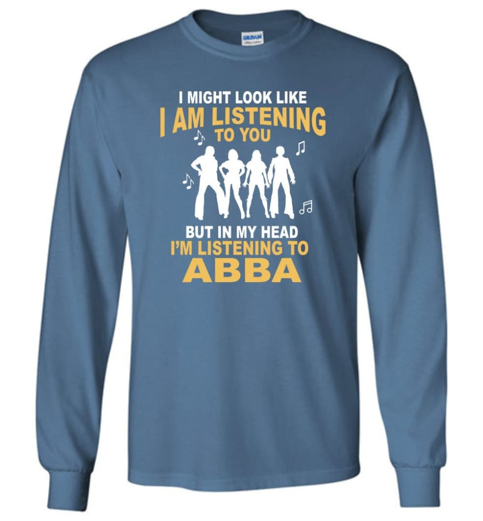 AB BA Shirt I Might Look Like I’m Listening To You But Long Sleeve - Indigo Blue / M