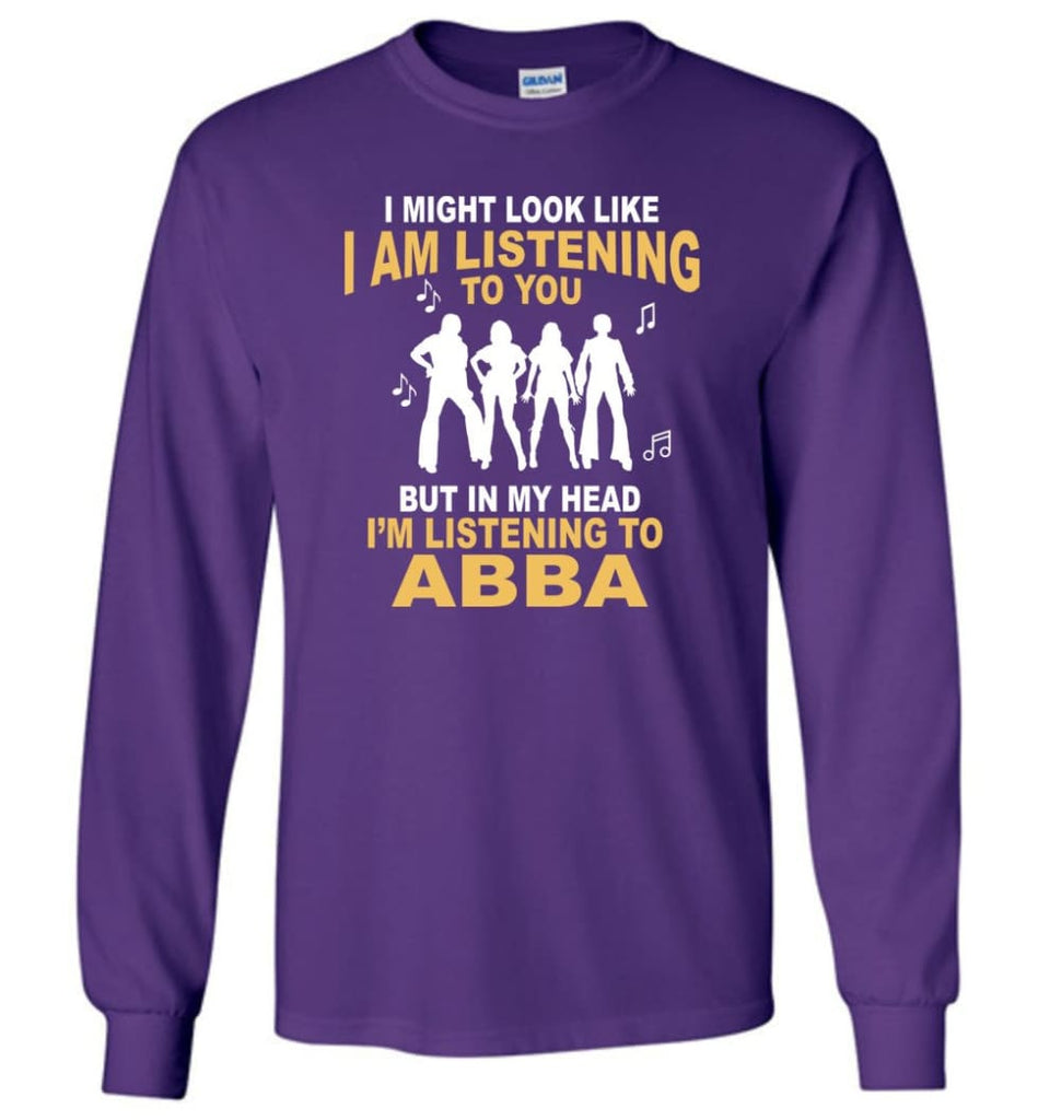 AB BA Shirt I Might Look Like I’m Listening To You But Long Sleeve - Purple / M