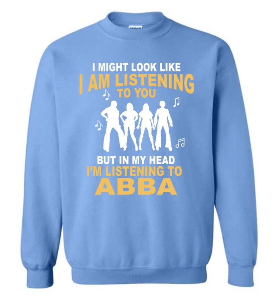 Ab Ba Shirt I Might Look Like I’M Listening To You But Sweatshirt - Carolina Blue / M