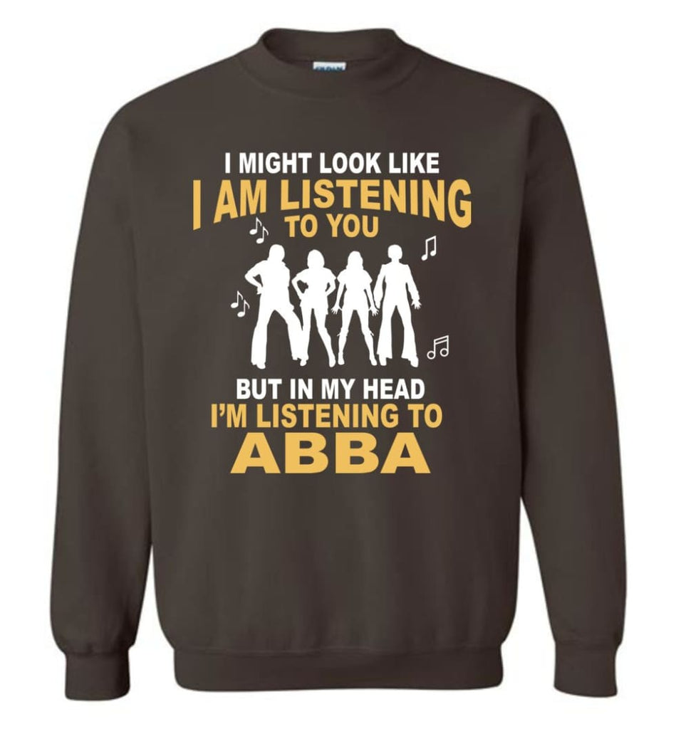 Ab Ba Shirt I Might Look Like I’M Listening To You But Sweatshirt - Dark Chocolate / M