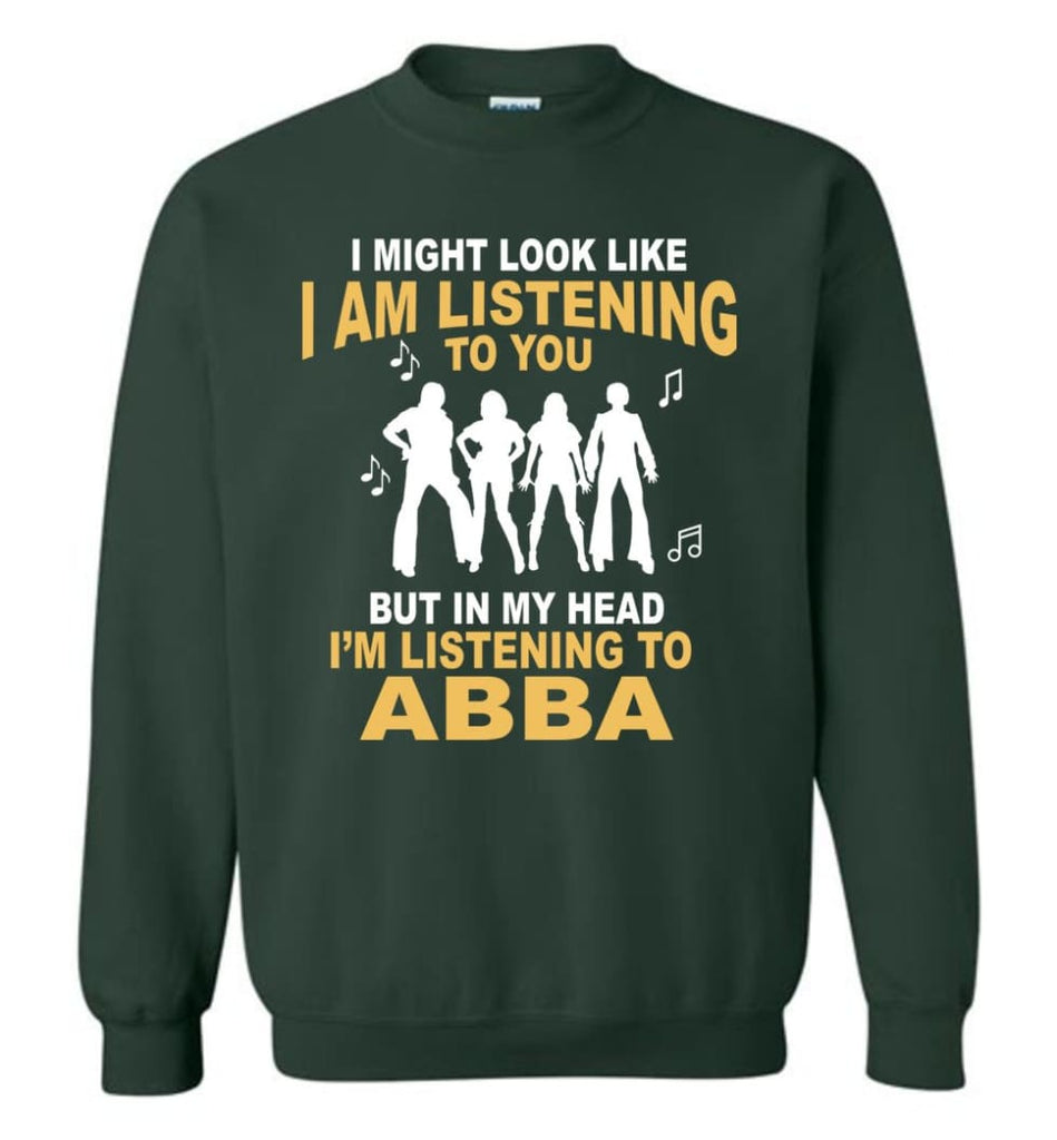 Ab Ba Shirt I Might Look Like I’M Listening To You But Sweatshirt - Forest Green / M