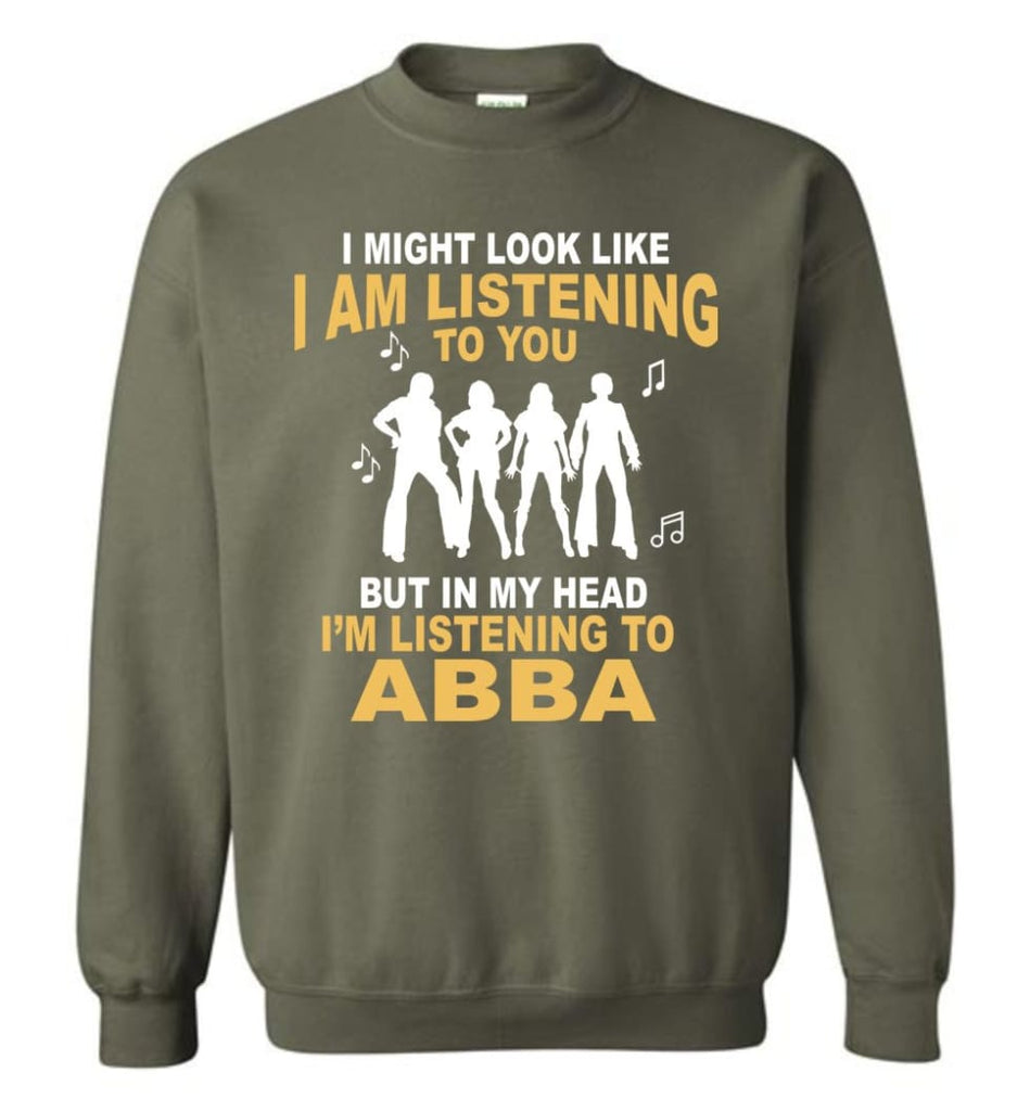 Ab Ba Shirt I Might Look Like I’M Listening To You But Sweatshirt - Military Green / M