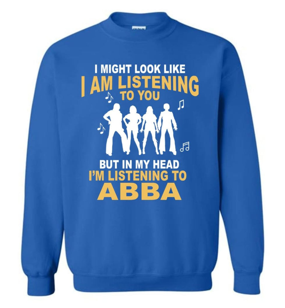 Ab Ba Shirt I Might Look Like I’M Listening To You But Sweatshirt - Royal / M