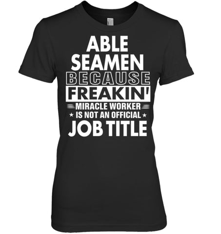 Able Seamen Because Freakin’ Miracle Worker Job Title Women Tee - Hanes Women’s Nano-T / Black / S - Apparel
