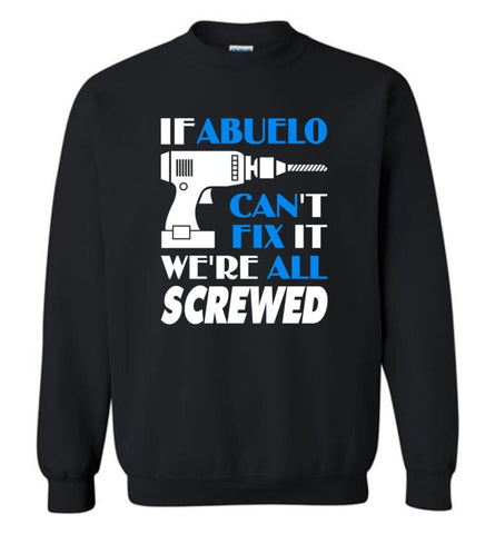 Abuelo Can Fix All Father’s Day Gift For Grandpa - Sweatshirt - Black / M - Sweatshirt