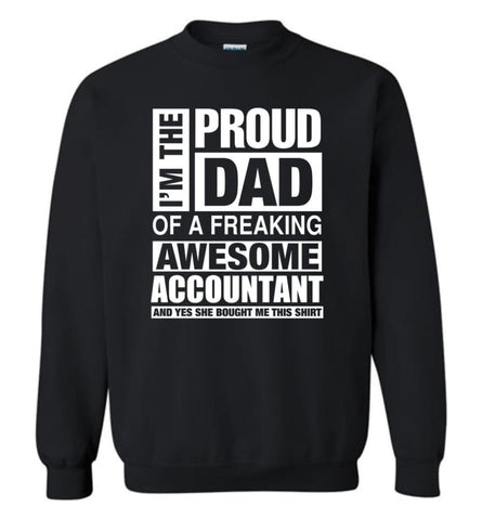 Accountant Dad Shirt Proud Dad Of Awesome And She Bought Me This Sweatshirt - Black / M