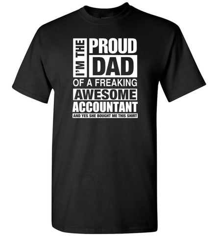 Accountant Dad Shirt Proud Dad Of Awesome And She Bought Me This T-Shirt - Black / S