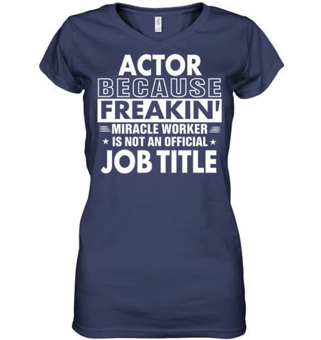 Actor Because Freakin’ Miracle Worker Job Title Ladies V-Neck - Hanes Women’s Nano-T V-Neck / Black / S - Apparel