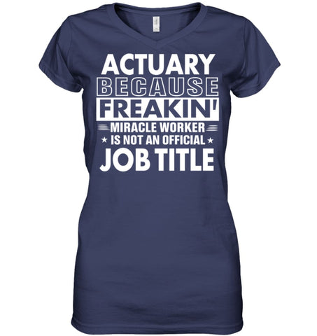 Actuary Because Freakin’ Miracle Worker Job Title Ladies V-Neck - Hanes Women’s Nano-T V-Neck / Black / S - Apparel