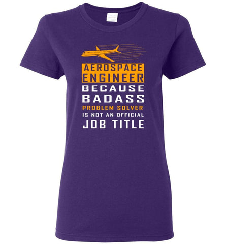 Aerospace Engineer Because Badass Problem Solver Is Not An Official Job Title Women Tee - Purple / M