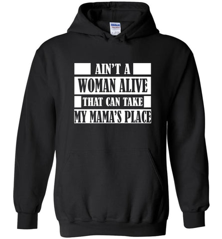 Ain’t A Woman Alive That Can Take Mamas Place Gift for Mom Grandma Hoodie - Black / M