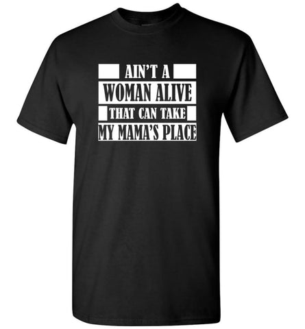 Ain’t A Woman Alive That Can Take Mamas Place Gift for Mom Grandma T-Shirt - Black / S