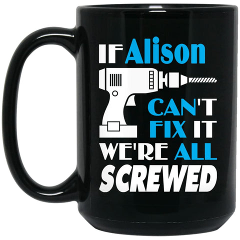 Alison Can Fix It All Best Personalised Alison Name Gift Ideas 15 oz Black Mug - Black / One Size - Drinkware