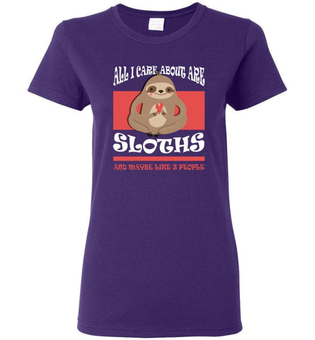 All I Care About Are Sloths And Maybe Like 3 People Women Tee - Purple / M