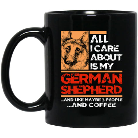 All I Care About Is My German Shepherd 3 People and Coffee 11 oz Black Mug - Black / One Size - Drinkware